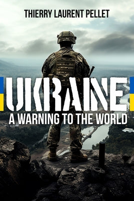 Ukraine: A Warning to the World by Laurent Pellet, Thierry