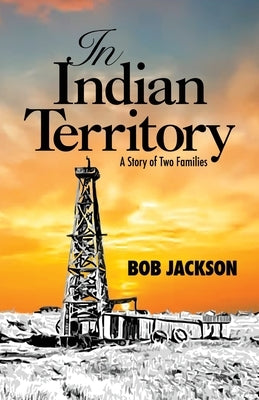 In Indian Territory: A Story of Two Families by Jackson, Bob