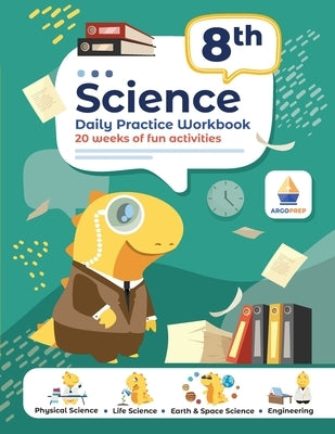 8th Grade Science: Daily Practice Workbook 20 Weeks of Fun Activities (Physical, Life, Earth and Space Science, Engineering Video Explana by Argoprep