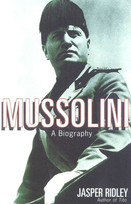 Mussolini: A Biography by Ridley, Jasper