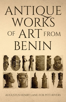 Antique Works of Art from Benin by Pitt-Rivers, Augustus Henry Lane-Fox