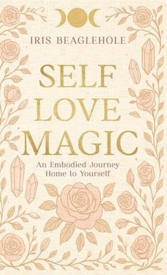 Self Love Magic by Beaglehole, Iris