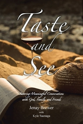 Taste and See: Savoring Meaningful Conversations with God, Family, and Friends by Brewer, Jenay