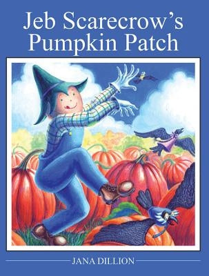Jeb Scarecrow's Pumpkin Patch by Dillon, Jana