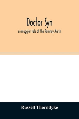 Doctor Syn; a smuggler tale of the Romney Marsh by Thorndyke, Russell