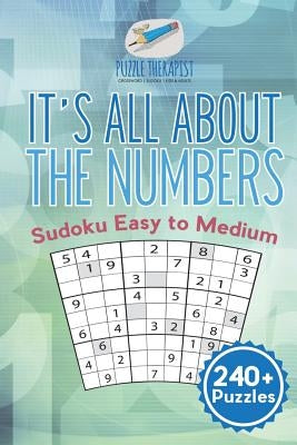 It's All About the Numbers Sudoku Easy to Medium (240+ Puzzles) by Puzzle Therapist