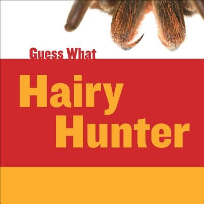 Hairy Hunter: Tarantula by Macheske, Felicia