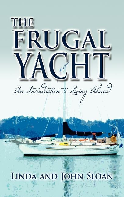 The Frugal Yacht by Sloan, Linda And John