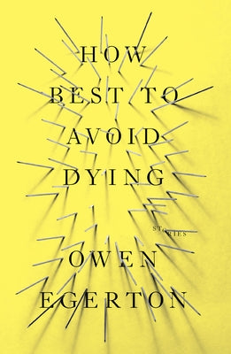 How Best To Avoid Dying: Stories by Egerton, Owen