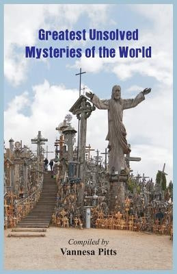 Greatest Unsolved Mysteries of the World by Pitts, Vannesa