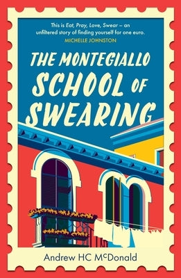 The Montegiallo School of Swearing: An Italian adventure by McDonald, Andrew Hc