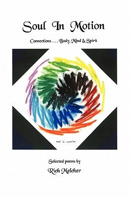 Soul In Motion: Connections...Body, Mind & Spirit by Melcher, Rich