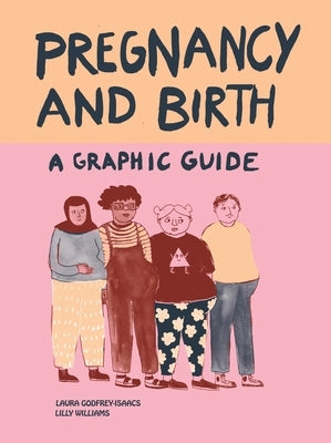 Pregnancy and Birth: A Graphic Guide by Godfrey-Isaacs, Laura