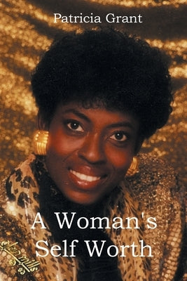 A Woman's Self Worth by Grant, Patricia
