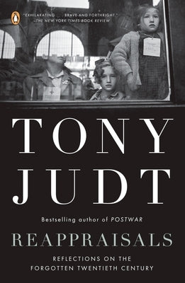 Reappraisals: Reflections on the Forgotten Twentieth Century by Judt, Tony