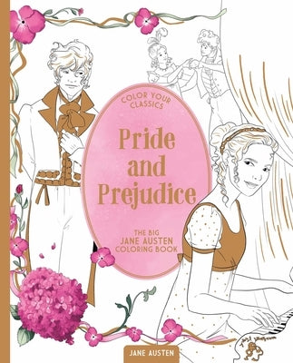 Color Your Classics Pride and Prejudice: The Big Jane Austen Coloring Book by Austen, Jane