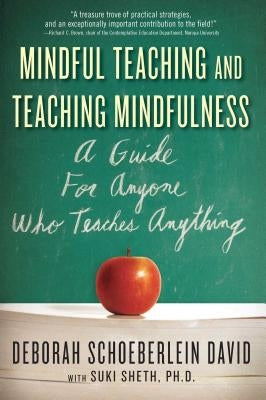 Mindful Teaching and Teaching Mindfulness: A Guide for Anyone Who Teaches Anything by Schoeberlein David, Deborah