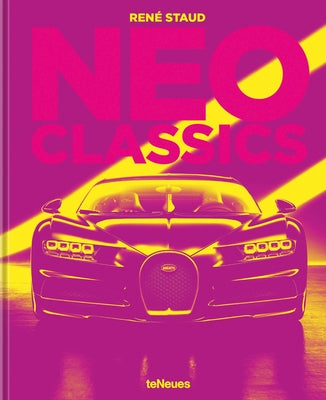 Neo Classics: From Factory to Legendary in Seconds by Staud, RenÃ©