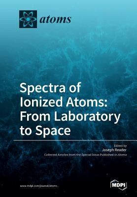 Spectra of Ionized Atoms: From Laboratory to Space by Reader, Joseph