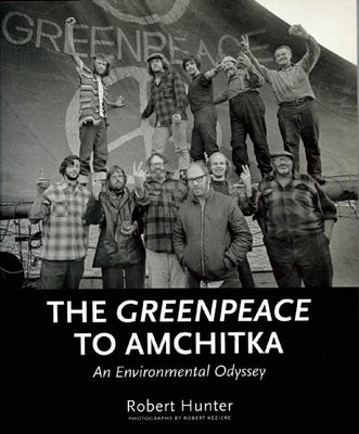 The Greenpeace to Amchitka: An Environmental Odyssey by Hunter, Robert