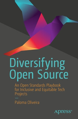 Diversifying Open Source: An Open Standards Playbook for Inclusive and Equitable Tech Projects by Oliveira, Paloma