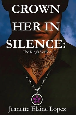 Crown Her in Silence: The King's Version by Lopez, Jeanette Elaine