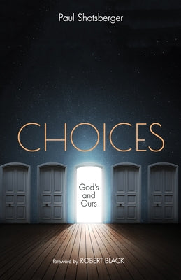 Choices: God's and Ours by Shotsberger, Paul