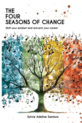 The four seasons of change: Shift your mindset and transform your career by Santoro, Sylvie Adeline