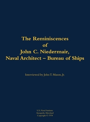 The Reminiscences of John C. Neidermair, Naval Architect--Bureau of Ships: 1893-1982 by Neidermair, C.