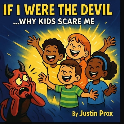 If I Were The Devil... Why Kids Scare Me by Prox, Justin