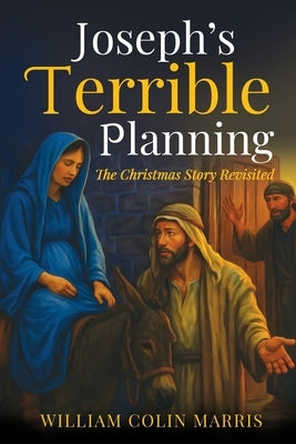 Joseph's Terrible Planning [B&W EDITION]: The Christmas Story Revisited by Marris, William Colin