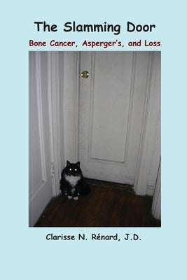 The Slamming Door: Bone Cancer, Asperger's, and Loss by RÃ©nard, Clarisse N.