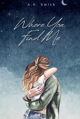 Where You Find Me by Smith, A. K.