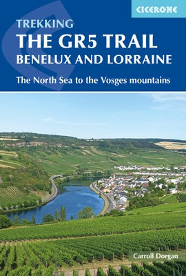 Trekking the Gr5 Trail Benelux and Lorraine: The North Sea to the Vosges Mountains by Dorgan, Carroll