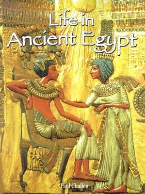 Life in Ancient Egypt by Challen, Paul