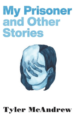 My Prisoner and Other Stories by McAndrew, Tyler