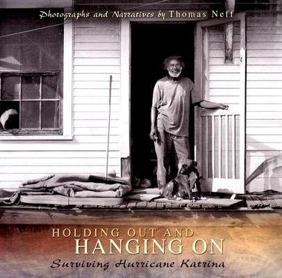 Holding Out and Hanging on: Surviving Hurricane Katrina by Neff, Thomas