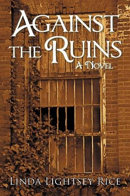 Against the Ruins by Rice, Linda Lightsey