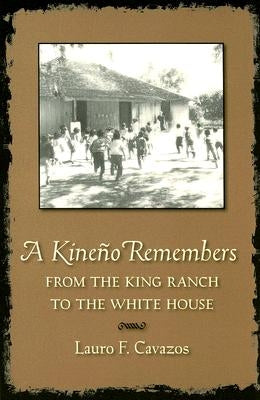A Kineño Remembers: From the King Ranch to the White House by Cavazos, Lauro F.