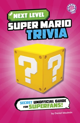Next Level Super Mario Trivia: Secret Unofficial Guide for Superfans! by MauleÃ³n, Daniel