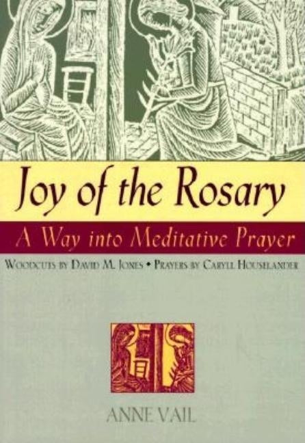 Joy of the Rosary: A Way Into Meditative Prayer by Vail, Anne