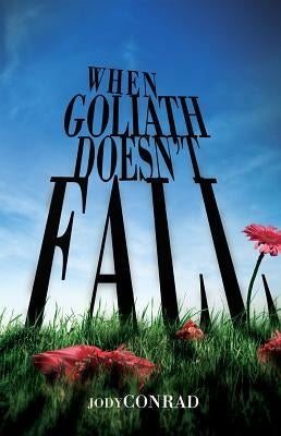 When Goliath Doesn't Fall by Conrad, Jody