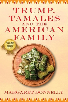 Trump, Tamales and the American Family by Donnelly, Margaret