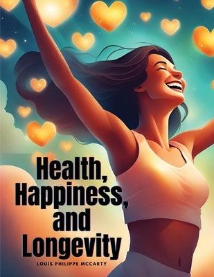Health, Happiness, and Longevity by Louis Philippe McCarty