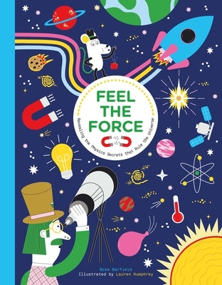 Feel the Force: Revealing the Physics Secrets That Rule the Universe by Barfield, Mike
