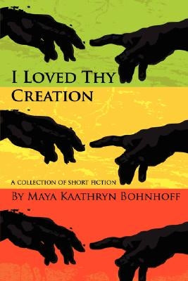 I Loved Thy Creation by Bohnhoff, M. K.