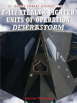 F-117 Stealth Fighter Units of Operation Desert Storm by Thompson, Warren
