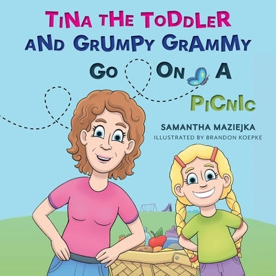 Tina the Toddler and Grumpy Grammy Go on a Picnic by Maziejka, Samantha