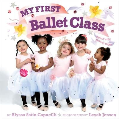 My First Ballet Class: A Book with Foldout Pages! by Capucilli, Alyssa Satin