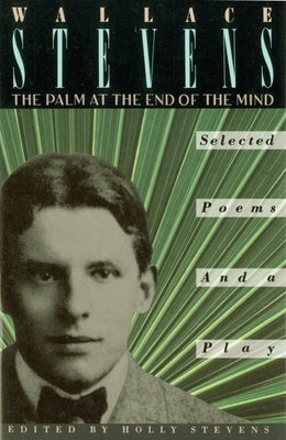 The Palm at the End of the Mind: Selected Poems and a Play by Stevens, Wallace